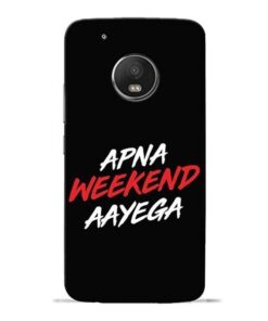 Apna Weekend Aayega Moto G5 Plus Mobile Cover
