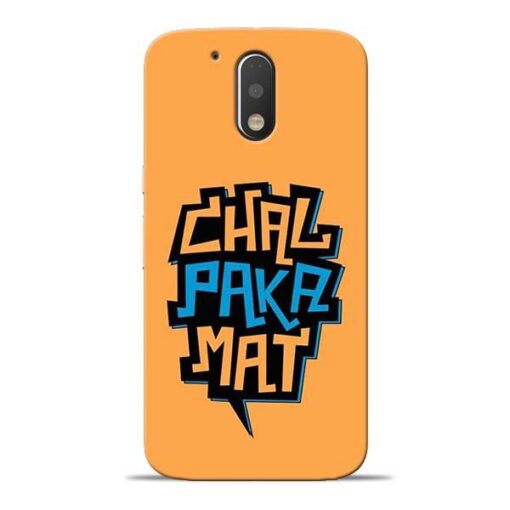 Chal Paka Mat Moto G4 Mobile Cover