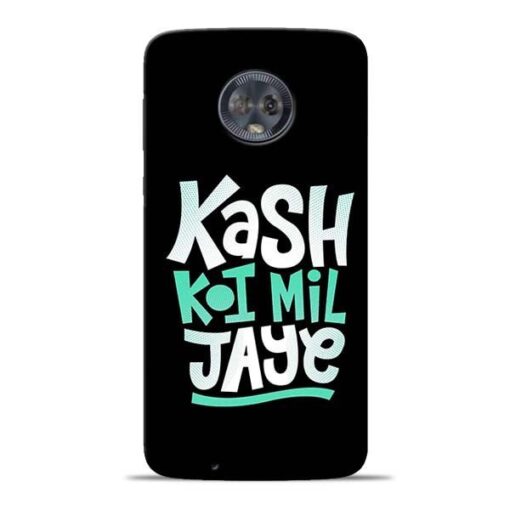 Kash Koi Mil Jaye Moto G6 Mobile Cover