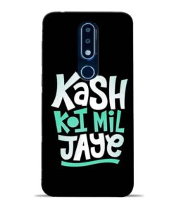 Kash Koi Mil Jaye Nokia 6.1 Plus Mobile Cover