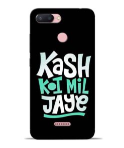 Kash Koi Mil Jaye Redmi 6 Mobile Cover