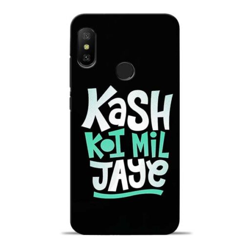 Kash Koi Mil Jaye Redmi 6 Pro Mobile Cover