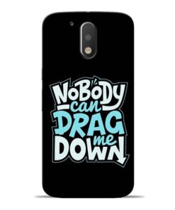 Nobody Can Drag Me Moto G4 Mobile Cover