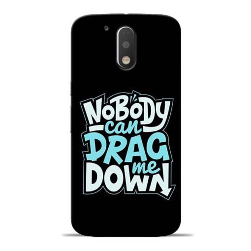 Nobody Can Drag Me Moto G4 Plus Mobile Cover