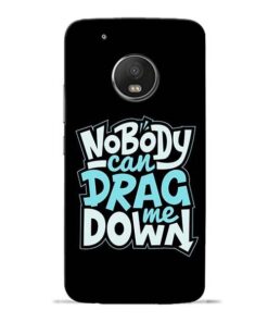 Nobody Can Drag Me Moto G5 Plus Mobile Cover