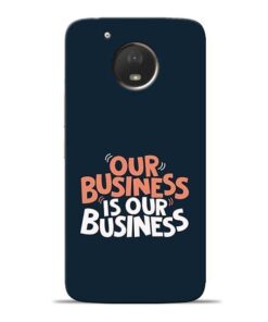 Our Business Is Our Moto E4 Plus Mobile Cover