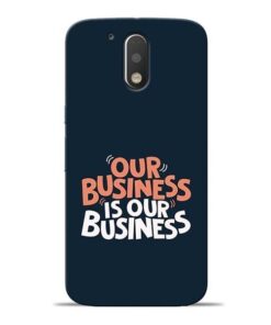 Our Business Is Our Moto G4 Plus Mobile Cover
