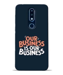 Our Business Is Our Nokia 6.1 Plus Mobile Cover