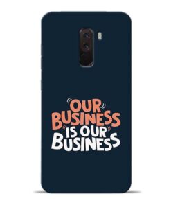 Our Business Is Our Poco F1 Mobile Cover