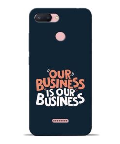 Our Business Is Our Redmi 6 Mobile Cover