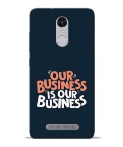 Our Business Is Our Redmi Note 3 Mobile Cover