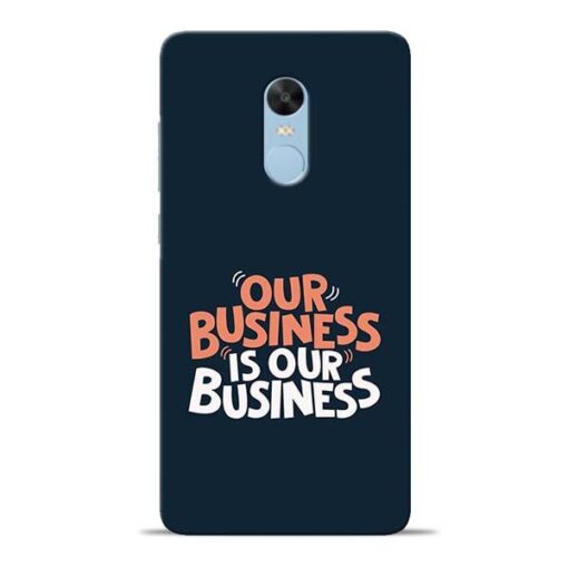 Our Business Is Our Redmi Note 4 Mobile Cover