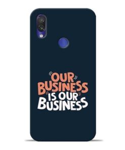 Our Business Is Our Redmi Note 7 Mobile Cover