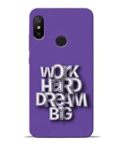 Work Hard Dream Big Redmi 6 Pro Mobile Cover
