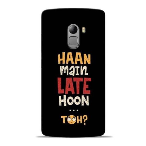 Haan Main Late Hoon Lenovo Vibe K4 Note Mobile Cover