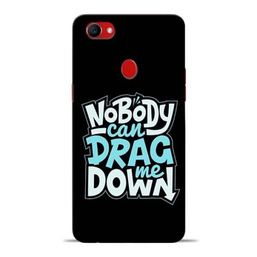 Nobody Can Drag Me Oppo F7 Mobile Cover