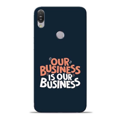 Our Business Is Our Asus Zenfone Max Pro M1 Mobile Cover