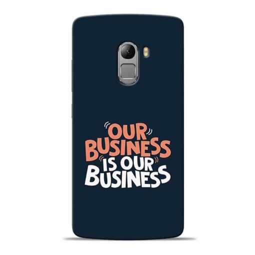 Our Business Is Our Lenovo Vibe K4 Note Mobile Cover