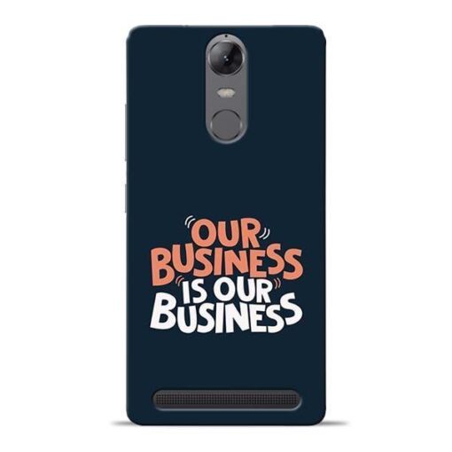 Our Business Is Our Lenovo Vibe K5 Note Mobile Cover