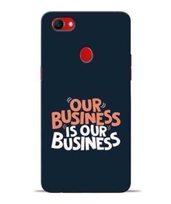 Our Business Is Our Oppo F7 Mobile Cover
