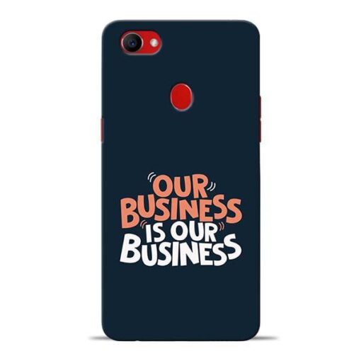 Our Business Is Our Oppo F7 Mobile Cover