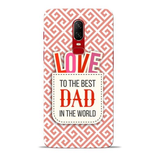 Love Dad Oneplus 6 Mobile Cover