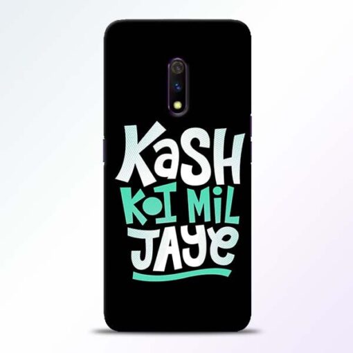 Kash Koi Mil Jaye Realme X Mobile Cover