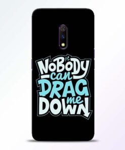 Nobody Can Drag Me Realme X Mobile Cover