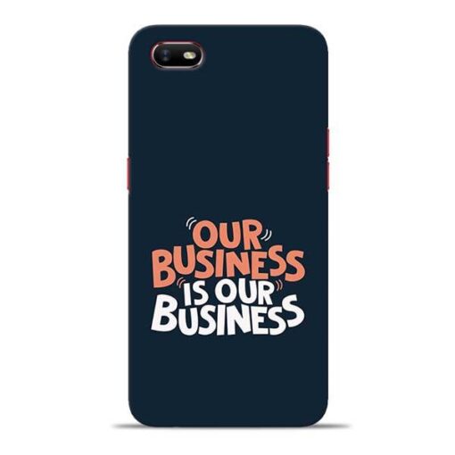 Our Business Is Our Oppo A1K Mobile Cover