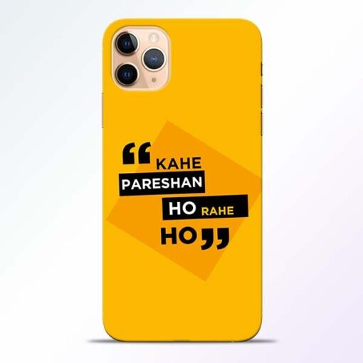 Kahe Pareshan iPhone 11 Pro Mobile Cover