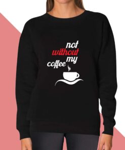 My Coffee Sweatshirt for women